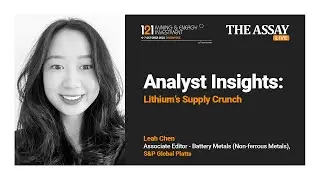 Analyst Insights: Lithium&rsquo;s Supply Crunch - Leah Chen, S&P Global Platts