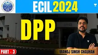 ECIL 2024 | DPP Part - 3 | Manoj Singh Chauhan