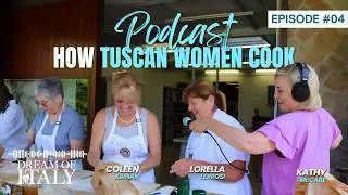 Dream of Italy Podcast Episode 4: How Tuscan Women Cook