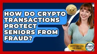 How Do Crypto Transactions Protect Seniors From Fraud? - Crypto Simplified for Seniors