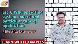 Lec-6 Why operating system understand particular type of application | #OS #file #fileExtensions