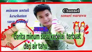Cerita minum susu kedelai  terbuat dari air tahu