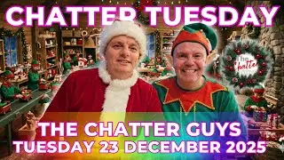 Chatter Tuesday LIVE 23/12/2025 LIVE!!!