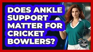 Does Ankle Support Matter for Cricket Bowlers?