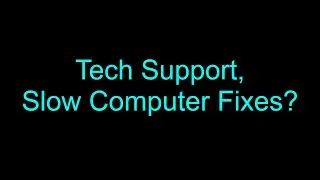 Tech Support, Slow Computer and How to Fix it