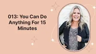 You Can Do Anything For 15 Minutes - Purpose with Corie Clark ep 013