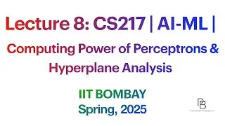 Lecture 8: CS217 Computing Power of Perceptrons & Hyperplane Analysis | AI-ML | IIT Bombay | 2025