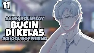 ASMR | School Boyfriend | Bucin di Kelas | Part 11 | Asmr Cowok