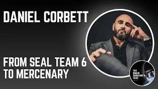 Daniel Corbett: From SEAL Team 6 to Mercenary
