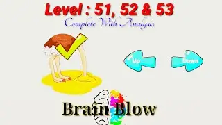 Brain Blow level 51, 52 & 53. complete with analysis.Easy way to cross the level. use your brain.