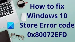 Fix 0x80072EFD Microsoft Store Error Code on Windows 11