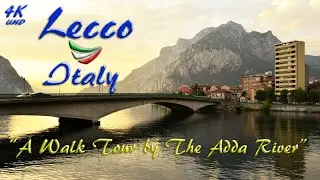 Lecco Italy | A Walk Tour By The Adda River | 4K UHD