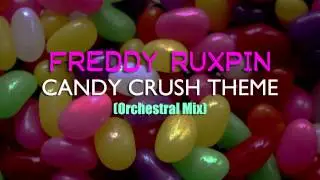 Freddy Ruxpin - Candy Crush Theme (Orchestral Mix)
