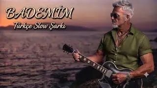 Bademim (Slow Şarkı) - Türkçe Rock Slow Şarkı - Okay Kılıç