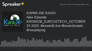 New Episode KWWKDB_DJRCUETECH_OCTOBER 24 2020  #kwwkdb.live #kwwkdbradio #nowplaying