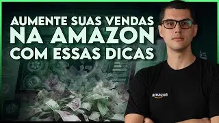 DICAS PARA AUMENTAR SUAS VENDAS NA AMAZON EM 2024