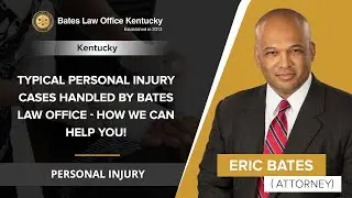 Typical Personal Injury Cases Handled By Bates Law Office - How We Can Help You! | Kentucky