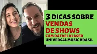 3 DICAS SOBRE VENDAS DE SHOWS - com Rafael Klaser (Universal Music Brasil)