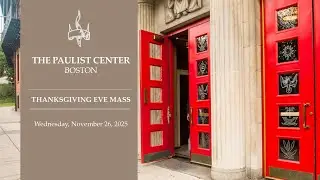 Paulist Center - Thanksgiving Eve - Year C