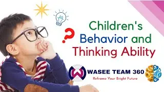 Children's Behavior and Thinking Ability |  Wasee Team 360