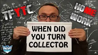 TFYTC Homework: When did you turn Collector