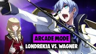 Londrekia Vs. Wagner | Under Night In Birth EXE Late CL-R Londrekia Hard Difficulty Arcade Mode