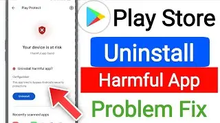 harmful app uninstall nahi ho raha hai || Your Device is at risk || google play protect harmful app
