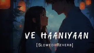 Ve Haaniyaan (Slowed and Reverb) | Danny | Ravi Dubey & Sargun Mehta | Lofi101Vibes