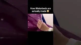 HOW WATERBEDS ARE ACTUALLY MADE