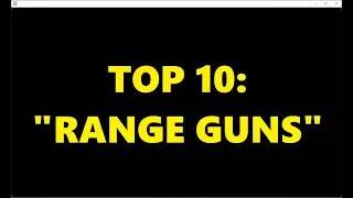 Fritz' TOP 10 RANGE GUNS!! (with channel update)