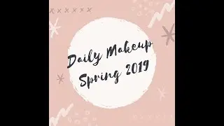 Over 35 || My Daily Makeup Bag Spring 2019