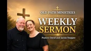 Old Path Ministries Sermon dated January 4th, 2026
