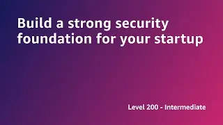 AWS Summit ANZ 2022 - Build a strong security foundation for your startup (START6)