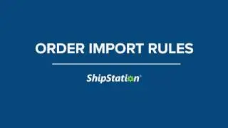 Set Order Import Rules in ShipStation