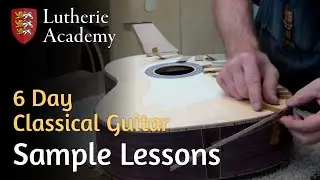 6 Day Classical Guitar Building Course -  Sample lessons