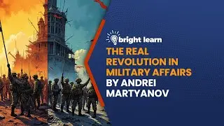 BrightLearn -  The Real Revolution in Military Affairs by Andrei Martyanov