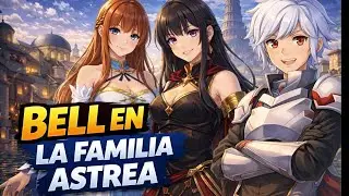 ✨DanMachi | Amor y Justicia: Bell Cranel en la Familia Astrea : Capitulo 2