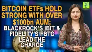 Bitcoin ETFs Hold Strong With Over $100bn AUM; Blackrock&rsquo;s IBIT & Fidelity&rsquo;s FBTC Lead The Charge