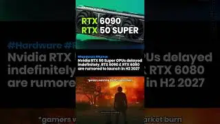 Nvidia RTX 50 Super GPUs cancelled, RTX 6090 & RTX 6080 to launch in H2 2027