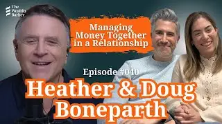 Heather & Doug Boneparth: Managing Money Together in a Relationship | TWB Podcast #40