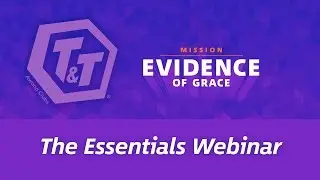 T&T Evidence of Grace: Essentials Webinar
