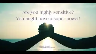 Are you highly sensitive  You might have a super power!
