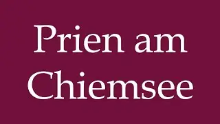 How to Pronounce ''Prien am Chiemsee'' Correctly in German