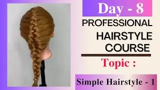 PROFESSIONAL HAIRSTYLING COURSE| DAY 8 SIMPLE HAIRSTYLE - 1 | FRENCH BRAIDED | BY VASUGIMANIVANNAN
