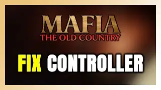 How to FIX Mafia: The Old Country Controller/Gamepad Not Working on PC