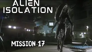 Alien Isolation Walkthrough - Mission 17