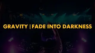 Gravity | Fade Into Darkness (Polygoneer Mashup)