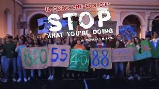 STOP WHAT YOU'RE DOING - il coro che non c'&egrave;