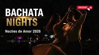 Romantic Bachata Love 2026 &ndash; Noches de Amor Latin Night Mix