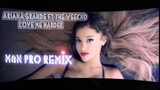 Ariana Grande ft The Weeknd -  Love Me Harder(M&N PRO REMIX)